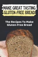 Make Great Tasting Gluten-Free Bread