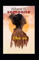 Where Is Someone Like Us: PART 2