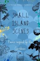 Small Island Scenes: Poems Inspired by the Caribbean