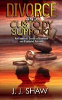 Divorce And Custodial Support: An Essential Guide To Divorced And Custodial Parents