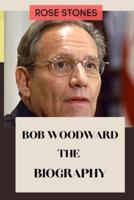 BOB WOODWARD: THE BIOGRAPHY