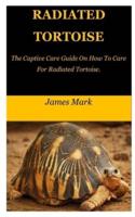 RADIATED TORTOISE: The Captive Care Guide On How To Care For Radiated Tortoise.