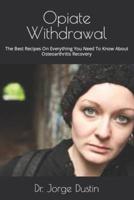 Opiate Withdrawal  : The Best Recipes On Everything You Need To Know About Osteoarthritis Recovery