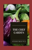 The Chef Garden: A New Guide To Healthy Fresh Vegetables, Herbs And Edible flowers