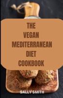 THE VEGAN MEDITERRANEAN DIET COOKBOOK : Learn authentic and Nutritious Recipe for a healthy living
