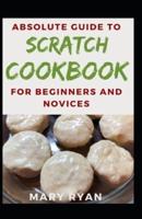 Absolute Guide To Scratch Cookbook For Beginners And Novices