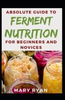Absolute Guide To Ferment Nutrition For Beginners And Novices