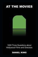 At The Movies: 1000 Trivia Questions about Hollywood Films and Directors