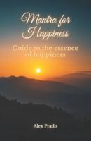 Mantra for Happiness: Guide to the essence of happiness