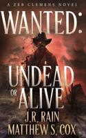 Wanted: Undead or Alive: A Riveting Western Novel With a Twist