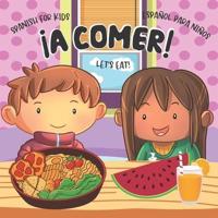 Let's Eat! ¡A Comer!: Libros en Español para Niños. Spanish for Kids. Food and Drinks Vocabulary