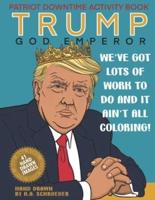 Trump God Emperor Patriot Downtime Activity Book: Coloring and Activity Book for Patriots
