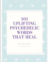 101 Uplifting Psychedelic Words That Heal