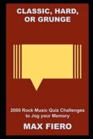 Classic, Hard, or Grunge: 2000 Rock Music Quiz Challenges to Jog your Memory