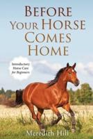 Before Your Horse Comes Home: Introductory Horse Care for Beginners