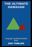 The Ultimate Hawaiian Language Vocabulary Builder Book