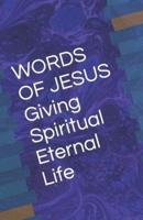 WORDS  OF  JESUS  Giving Spiritual Eternal Life