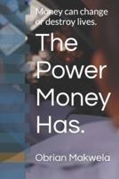 The Power Money Has.