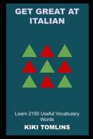 Get Great at Italian: Learn 2150 Useful Vocabulary Words