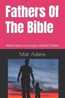 Fathers of the Bible: What it means to be a man, husband, & father