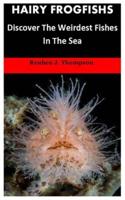 HAIRY FROGFISHS: Discover The Weirdest Fishes In The Sea