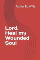 Lord, Heal My Wounded Soul