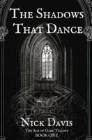 The Shadows That Dance: The Age of Dark: Book One