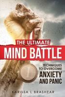 The Ultimate Mind Battle: Techniques to Overcome Anxiety and Panic