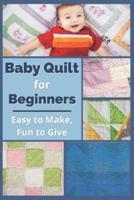 Baby Quilt for Beginners: Easy to Make, Fun to Give