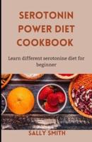 SEROTONIN POWER DIET COOKBOOK: learn serotonin power diet for beginners.