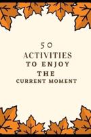 50 activities to enjoy the current moment