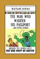 The Man Who Washed His Passport - and other stories: Around the world with 'She Who Must Be Obeyed'