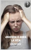 Angoscia e guida la vita: Vari temi della psicoanalisi dal punto di vista di Sigmund Freud.