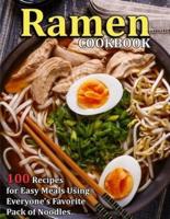 RAMEN COOKBOOK: 100 Recipes for Easy Meals Using Everyone's Favorite Pack of Noodles
