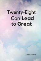 Twenty-Eight Can Lead to Great: Inspirational Book