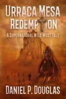 Urraca Mesa Redemption: A Supernatural Wild West Tale