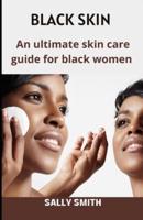 BLACK SKIN : An ultimate skin care guide for black women