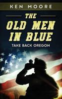 The Old Men in Blue : Take Back Oregon