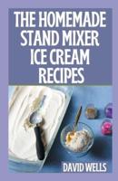 The Perfect Guide To Homemade Stand Mixer Ice Cream Recipes