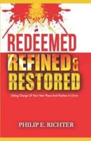 REDEEMED REFINED AND RESTORED: Taking Charge Of Your New Place And Position In Christ