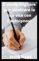 Il modo migliore per cambiare la tua vita con l'autoipnosi