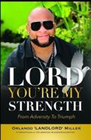LORD You're My Strength: From Adversity to Triumph