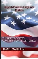 James Madison: The United States Constitution (Superb Classics Fully New Illustrated Edition)