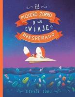 El pequeño zorro y un viaje inesperado: Un libro sobre el medioambiente y nuestra tierra.