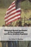 Historical Sketch And Roster Of The Pennsylvania 3rd Heavy Artillery Regiment