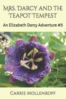 Mrs. Darcy and the Teapot Tempest: An Elizabeth Darcy Adventure #3