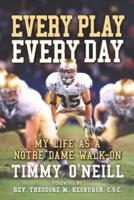 Every Play Every Day:  My Life as a Notre Dame Walk-on