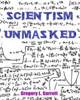 Scientism Unmasked