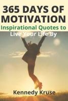 365 DAYS OF MOTIVATION: Inspirational Quotes to Live Your Life By