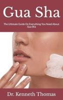 Gua Sha  : The Ultimate Guide On Everything You Need About Gua Sha